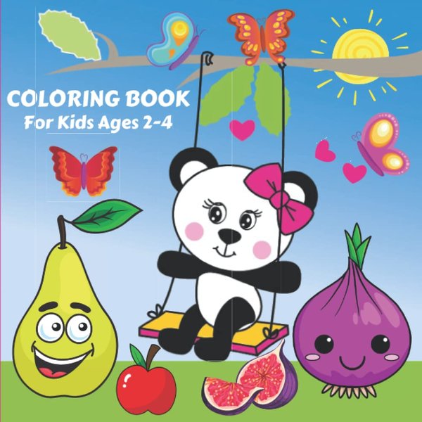 Coloring Book For Kids Ages 2-4: Fun, Simple, Easy And Big Coloring Pages To Color And Learn Including Animals, Fruits, Vegetables, Vehicles, Sea ... Preschool and Kindergarten Ages 1, 2, 3 & 4