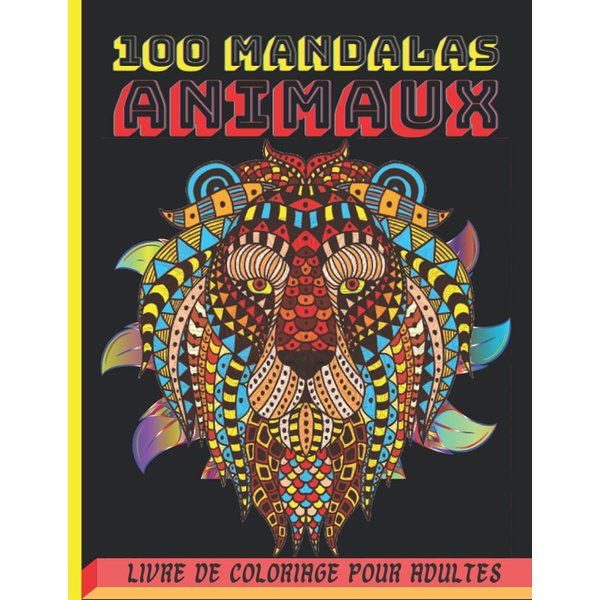 100 Mandalas animaux: Livre de coloriage pour adultes et Adolescents. Soulager les dessins d'animaux mandala. Magnifiques mandalas avec des animaux ... Mandalas pour adulte ... (French Edition)
