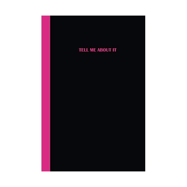 Journal: Tell me about it (Black and Pink) 6x9 - LINED JOURNAL - Writing journal with blank lined pages