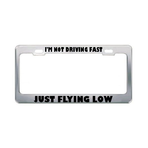 Speedy Pros Metal License Plate Frame I'm Not Driving Fast Just Flying Low Car Accessories Chrome 2 Holes