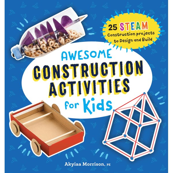 Awesome Construction Activities for Kids: 25 STEAM Construction Projects to Design and Build (Awesome STEAM Activities for Kids)