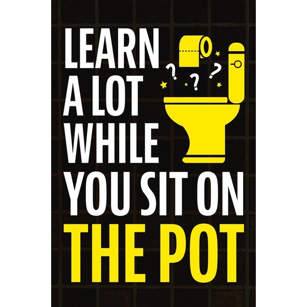 Learn A Lot While You Sit On The Pot: Fascinating Trivia and Fun Facts About Science, History, Sports, Pop Culture, Technology, Mind Puzzles, and So Much More!