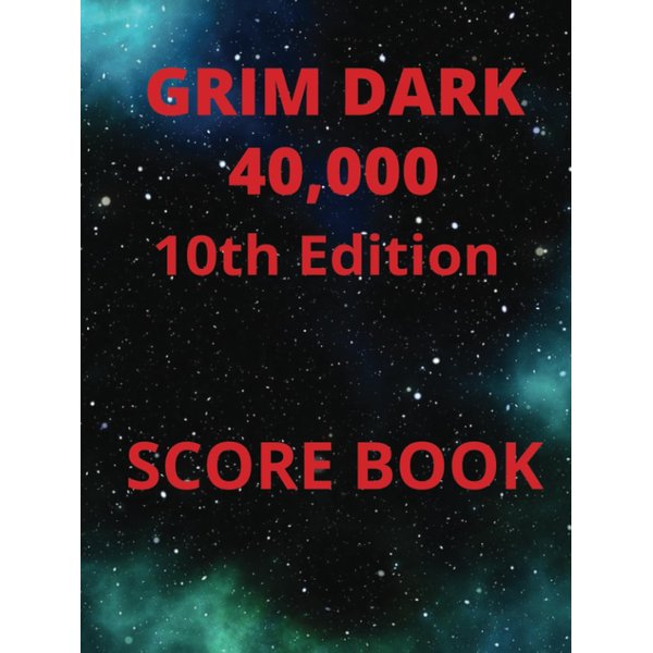 GRIM DARK 40,OOO 10th Edition SCORE BOOK
