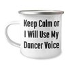 Funny Dancer Gifts from Friends to Dancer - Keep Calm Or I Will Use My Dancer Voice Camping Mug for Dad on Father's Day, Stainless Steel with Enamel Finish