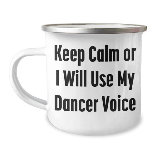 Funny Dancer Gifts from Friends to Dancer - Keep Calm Or I Will Use My Dancer Voice Camping Mug for Dad on Father's Day, Stainless Steel with Enamel Finish