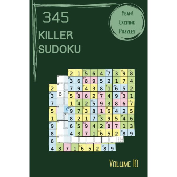 Yeah! 345 Exciting Killer Sudoku Puzzles Volume 10: A Top-Notch Collection of Strategy Games, with Instructions and Answers, from Simple to Advanced, to Improve your Mind, to Sharpen your Brain