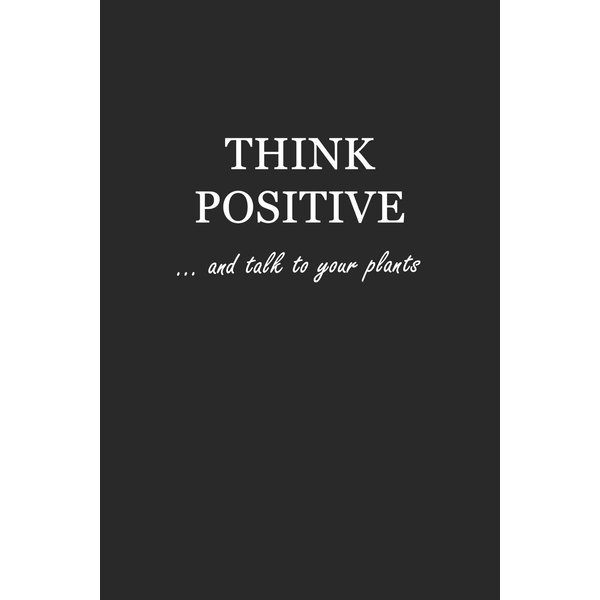 Sketch Journal: Think Positive… and talk to your plants 6x9 - Pages are LINED ON THE BOTTOM THIRD with blank space on top