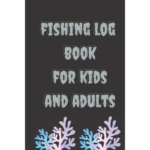 fishing log book for kids and adults: 6 x 9 in 15.24 x 22.86 cm 120 pages Best Dad Fishing Gifts and fishing log book for kids and adults