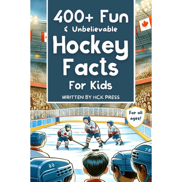 400+ Fun & Unbelievable Hockey Facts for Kids: Discover Crazy Comebacks, Diligent Defensemen, Silly Superstitions & So Much More! (The Perfect Gift for Hockey Lovers & Young Readers)