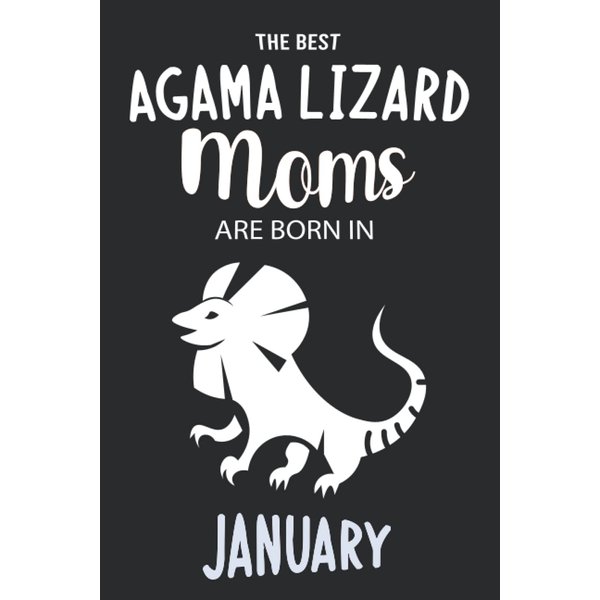 The Best Agama Lizard Moms are Born in January: Agama Lizard Notebook Blank Lined Journal Pages for Birthday gift, Perfect composition for any Agama Lizard Lover