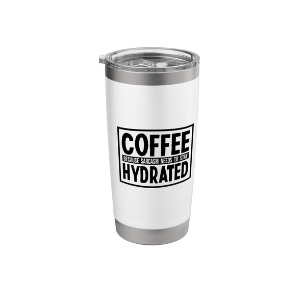 Coffee Because Sarcasm Needs To Stay Hydrated Sarcastic Stainless Steel Insulated Tumbler