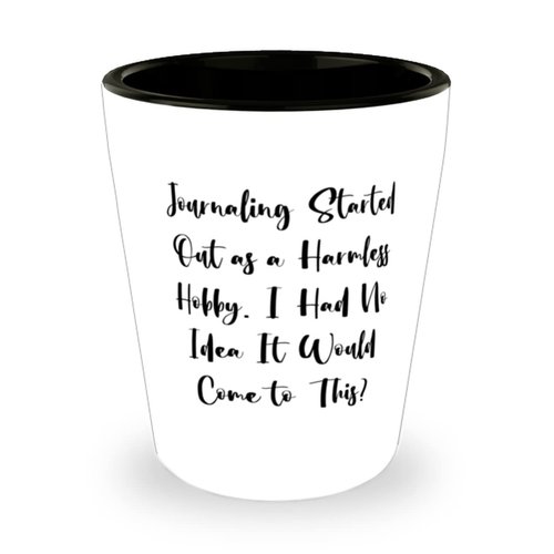 Journaling Started Out as a Harmless Hobby. I Had No Idea It Would Come Shot Glass, Journaling Ceramic Cup, Reusable Gifts For Journaling