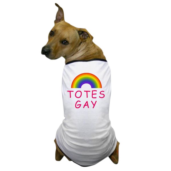 CafePress Totes Gay Dog T Shirt Dog T-Shirt, Pet Clothing, Funny Dog Costume