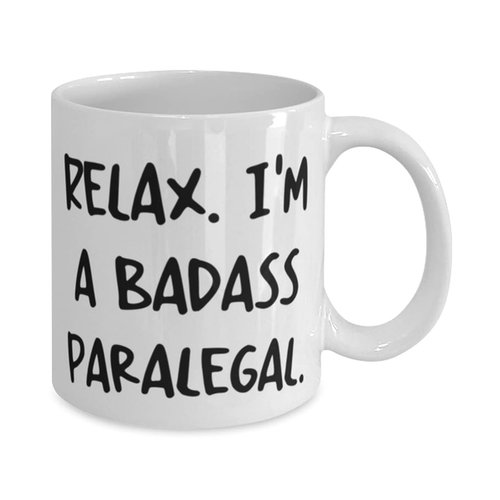 Relax. I'm a Badass Paralegal. Paralegal 11oz 15oz Mug, Reusable Paralegal, Cup For Men Women