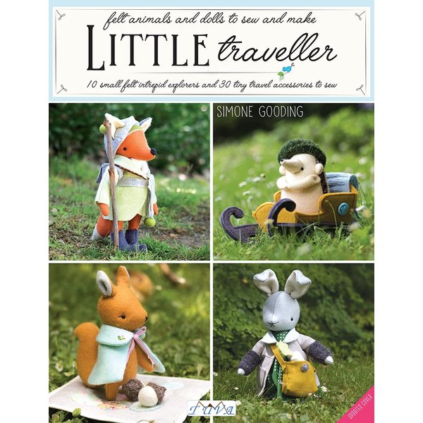 Little Traveller: 10 Small Felt Intrepid Explorers and Over 30 Tiny Travel Accessories to Sew!