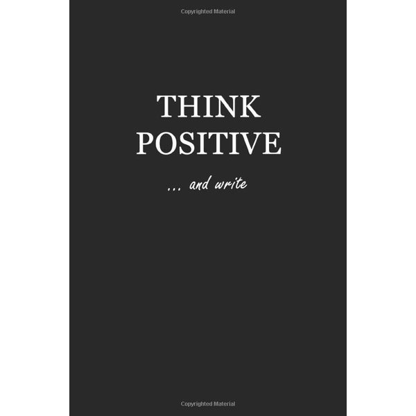 Sketchbook: Think Positive… and write 6x9 - BLANK JOURNAL WITH NO LINES - Journal notebook with unlined pages for drawing and writing on blank paper