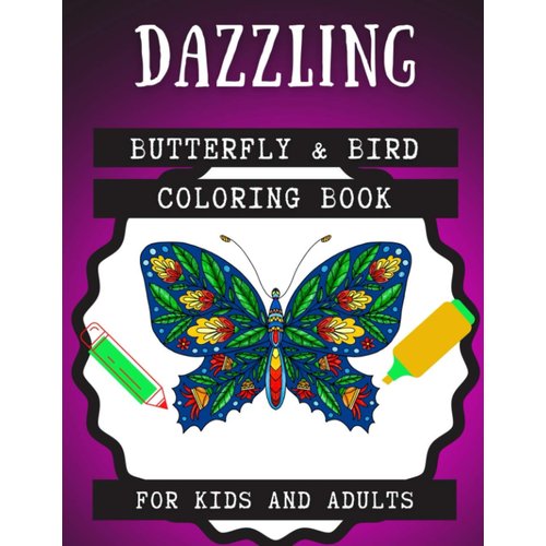 Dazzling Buterfly & Bird Coloring Book for Kids and Adults: Relaxing Animals Patterns Decorations and Beautiful Designs Unique Gifts for Women and ... Ages 8-12 or Adult Relaxation Cute Stress