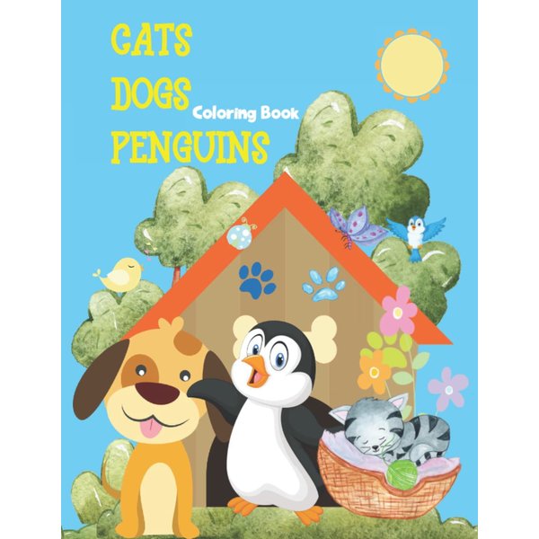 Cats Dogs Penguins Coloring Book: Big Coloring for Kids ages 2-8 with Cats, Dogs, and Penguins Coloring Pages