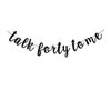 Talk Forty To Me Black Banner Sign For Adult 40th Birthday Party Supplies, 40 Years Old Birthday Party Decorations