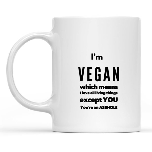 Sarcastic Vegan Mug I'm Vegan Which Means I Love All Living Things 11 oz Coffee Mug - Funny Inspirational and Sarcasm