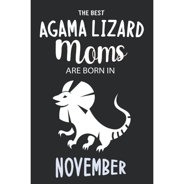 The Best Agama Lizard Moms are Born in November: Agama Lizard Notebook Blank Lined Journal Pages for Birthday gift, Perfect composition for any Agama Lizard Lover