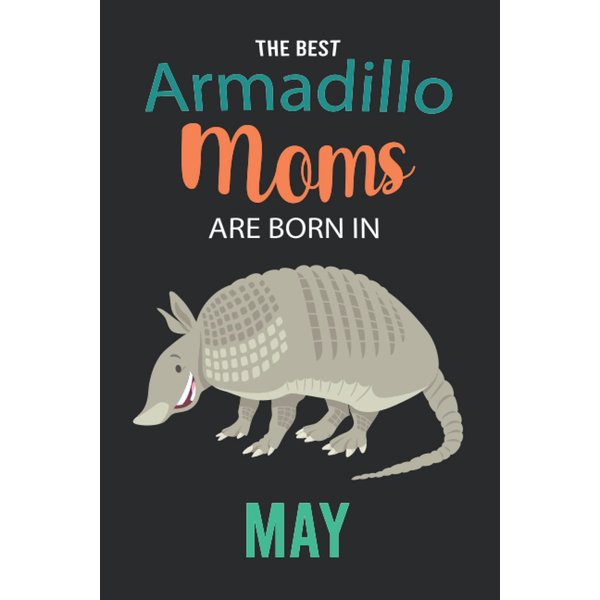 The Best Armadillo Moms are Born in May: Armadillo Notebook Blank Lined Journal Pages for Birthday gift, Perfect composition for any Armadillo Lover