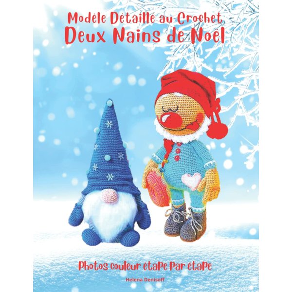 Modèle Détaillé au Crochet Deux Nains de Noël: Photos Couleur étape par étape /Le Niveau est Facile pour les Débutants (Les guides pour crocheter) (French Edition)