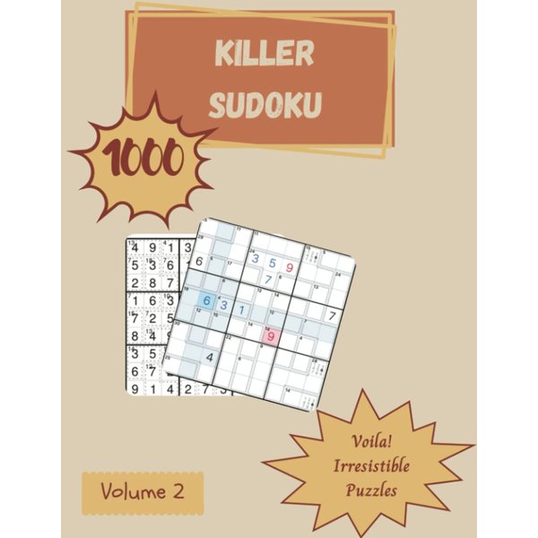 Voila! 1000 Irresistible Killer Sudoku Puzzles Volume 2: A Mind-Blowing Treasury of Strategy Games, with Guide and Answers, from Simple to Hard, to Boost your Mind, to Challenge your Brain