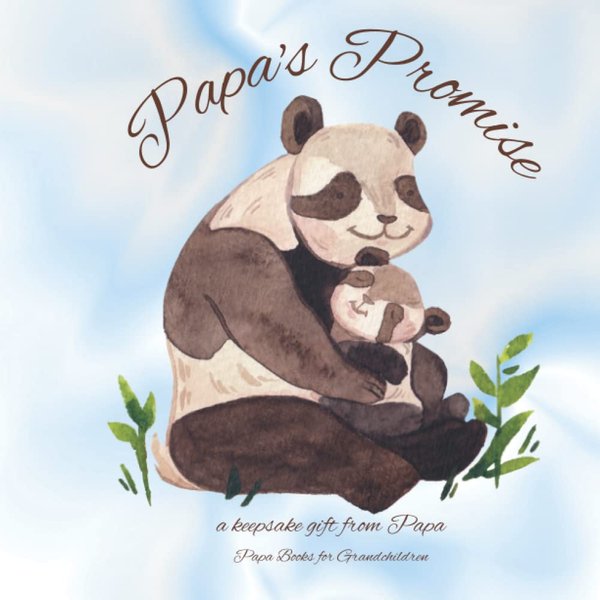 Papa Books for Grandchildren: Papa's Promise A keepsake Book From Papa: Papa Book for Grandson or Granddaughter: Special Gift for Baby Shower or New Baby