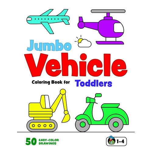 Jumbo Vehicle Coloring Book for Toddlers: First Doodling Pages for Kids 1-4. Cars, Diggers, Motorcycles, Trucks, Planes and more (US Edition) (Colouring Books for Toddlers)