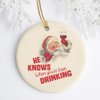 Santa Funny Christmas Ornament, White Elephant Gift, He Knows When You've Been Drinking 3" Flat Ceramic Ornament with Gift Box