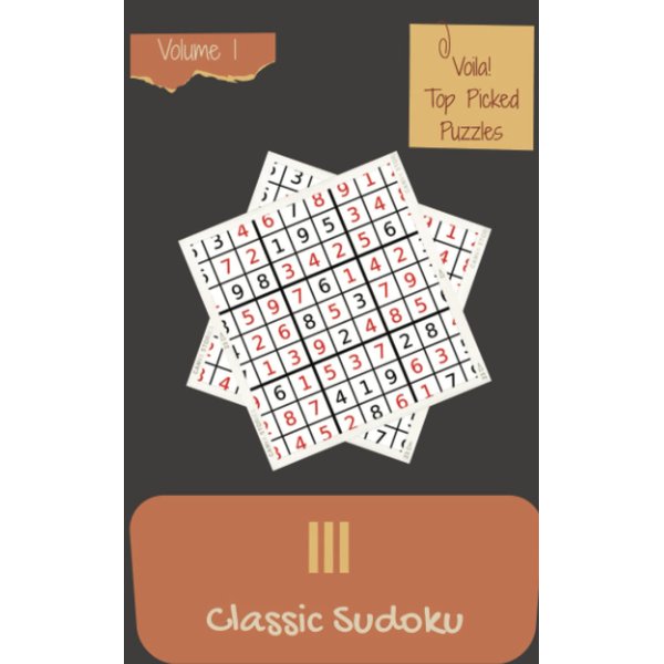 Voila! 111 Top Picked Classic Sudoku Puzzles Volume 1: A Noteworthy Collection of Strategy Games, with Guide and Solutions, from Beginner to Pro, to Awake your Mind, to Awake your Brain
