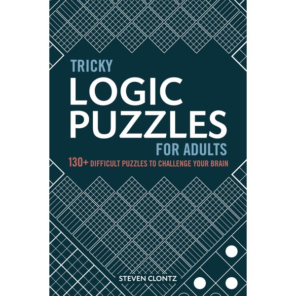 Tricky Logic Puzzles for Adults: 130+ Difficult Puzzles to Challenge Your Brain