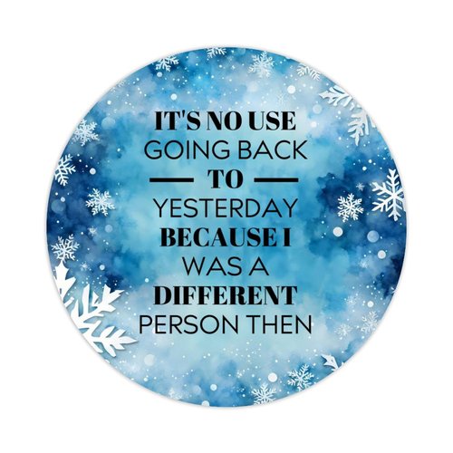 100pcs Circle Decals,It's No Use Going Back to Yesterday Because I was A Different Person Then Labels Stickers with Quotes for Laptop Envelope Seals Jar Water Bottles Goodie Bags Packaging 1.5in