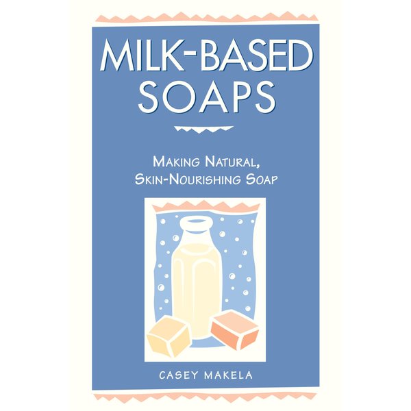 Milk-Based Soaps: Making Natural, Skin-Nourishing Soap