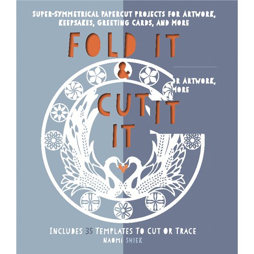 Fold It and Cut It: Super-Symmetrical Papercut Projects for Artwork, Keepsakes, Greeting Cards, and More
