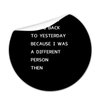It's No Use Going Back to Yesterday Because I was A Different Person Then Round Label Stickers 100pcs Circle Decals for Water Bottle Luggages Laptop Computer Envelopes Seals Card Boxes 1.5in