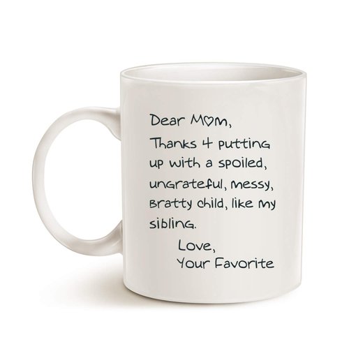 MAUAG Funny Mothers Day Mom Coffee Mug, Dear Mom, Thanks 4 Putting up with a Spoiled... Love, Your Favorite Best Birthday Gifts for Mom, Mother Cup, White 11 Oz