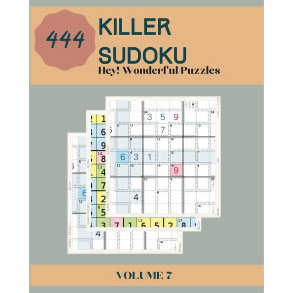 Hey! 444 Wonderful Killer Sudoku Puzzles Volume 7: A Memorable Collection of Strategy Games, with Guide and Solutions, from Easy to Extreme, to Improve your Mind, to Exercise your Brain