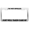 Product Express I'm NOT Spoiled JUST Well Taken Care of License Plate Frame CAR Accessories