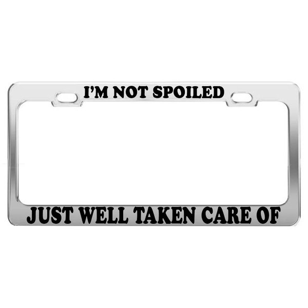 Product Express I'm NOT Spoiled JUST Well Taken Care of License Plate Frame CAR Accessories