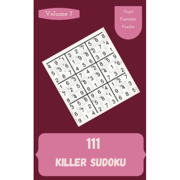 Oops! 111 Fantastic Killer Sudoku Puzzles Volume 7: A Must-Try Treasury of Logic Games, with Guide and Answers, from Simple to Difficult, to Exercise your Mind, to Improve your Brain