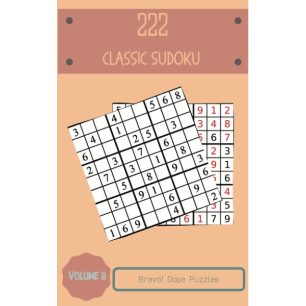 Bravo! 222 Dope Classic Sudoku Puzzles Volume 8: An Essential Collection of Strategy Games, with Guide and Answers, from Easy to Evil, to Awake your Mind, to Improve your Brain
