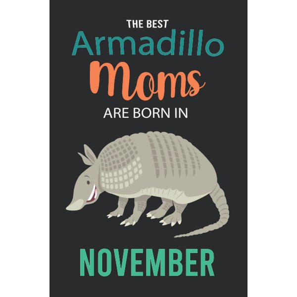 The Best Armadillo Moms are Born in November: Armadillo Notebook Blank Lined Journal Pages for Birthday gift, Perfect composition for any Armadillo Lover