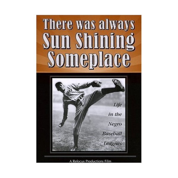 There Was Always Sun Shining Someplace: Life in the Negro Baseball Leagues