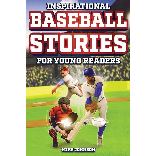 Inspirational Baseball Stories for Young Readers: 12 Unbelievable True Tales to Inspire and Amaze Young Baseball Lovers