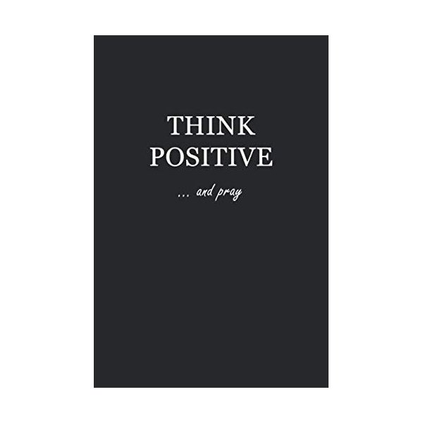 Journal: Think Positive… and pray 6x9 - LINED JOURNAL - Writing journal with blank lined pages