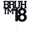 Black Glitter Bruh I'm 18 Cake Topper, Happy 18th Birthday/Bro I'm 18/It's My 18th Birthday, Funny 18th Birthday Party Decorations Supplies