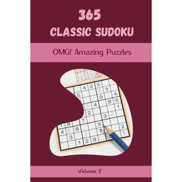 OMG! 365 Amazing Classic Sudoku Puzzles Volume 5: A Remarkable Treasury of Strategy Games, with Guide and Answers, from Simple to Advanced, to Boost your Mind, to Improve your Brain