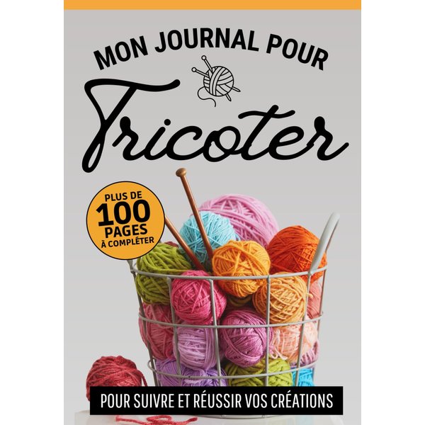 Journal pour tricoter: Carnet de bord à compléter pour conserver toutes vos idées et créations en tricot (French Edition)
